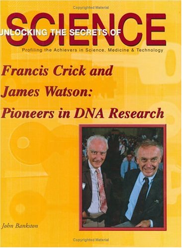 Imagen de archivo de Francis Crick and James Watson: Pioneers in DNA Research (Unlocking the Secrets of Science) a la venta por New Legacy Books