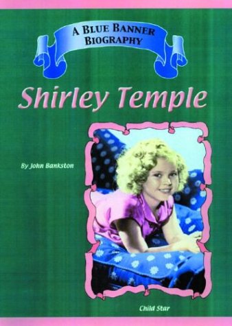 Imagen de archivo de Shirley Temple: Child Stars (Blue Banner Biography) a la venta por Front Cover Books