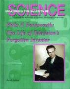 Beispielbild fr Philo T. Farnsworth: The Life of Television's Forgotten Inventor (Unlocking the Secrets of Science) zum Verkauf von Better World Books