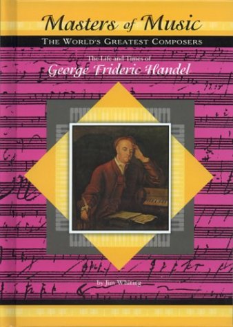 Imagen de archivo de The Life and Times of George Frederic Handel MusicMakers: World's Greatest Composers) (Masters of Music) a la venta por Front Cover Books