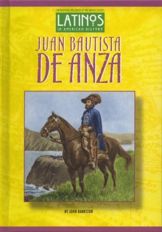 Stock image for Juan Bautista De Anza (Latinos in American History) for sale by Better World Books