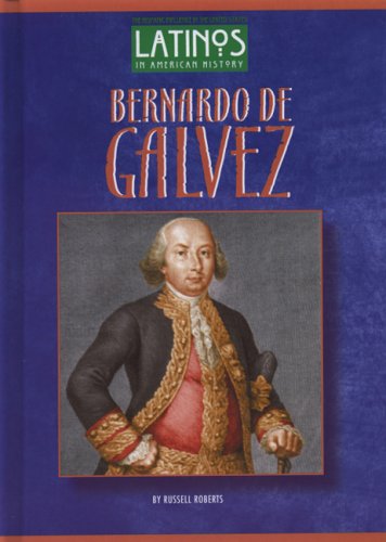 Bernardo de Galvez (Latinos in American History) (9781584151975) by Roberts, Russell