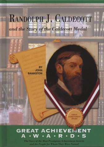 Randolph J. Caldecott and the Story of the Caldecott Medal (Great Achievement Awards) (9781584152002) by Bankston, John; Caldecott, Randolph