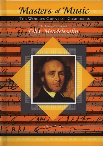 Stock image for The Life and Times of Felix Mendelssohn (Masters of Music) for sale by Better World Books