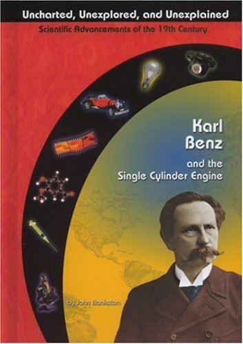 Karl Benz and the Single Cylinder Engine (Uncharted, Unexplored, and Unexplained) (9781584152446) by Bankston, John