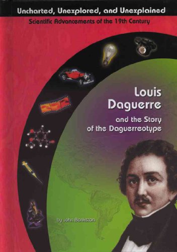 9781584152477: Louis Daguerre and the Story of the Daguerreotype (Uncharted, Unexplored, and Unexplained)