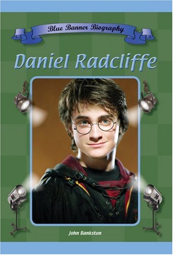 Daniel Radcliffe (Blue Banner Biography) (9781584152507) by Bankston, John