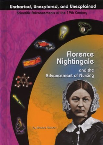 Florence Nightingale and the Advancement of Nursing (Uncharted, Unexplored, and Unexplained) (9781584152576) by Hinman, Bonnie