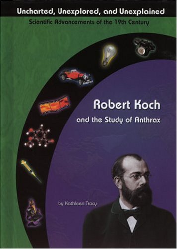 9781584152613: Robert Koch and the Study of Anthrax (Uncharted, Unexplored, and Unexplained)