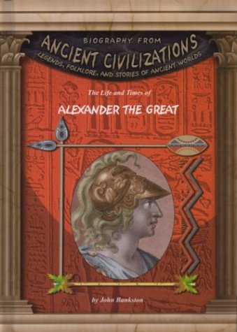 Imagen de archivo de The Life and Times of Alexander the Great (Biography From Ancient Civilizations) a la venta por Books of the Smoky Mountains
