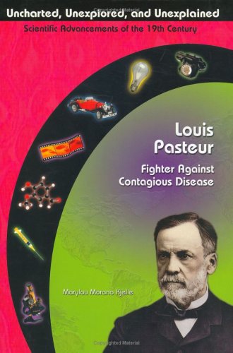 Beispielbild fr Louis Pasteur: Fighter Against Contagious Disease (Uncharted, Unexplored, & Unexplained) (Uncharted, Unexplored, and Unexplained) zum Verkauf von Booksavers of MD