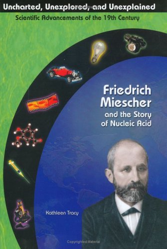 Beispielbild fr Friedrich Miescher the Story of Nucleic Acid (Uncharted, Unexplored, and Unexplained) (Uncharted, Unexplored, and Unexplained, Scientific Advancements of the 19th Century) zum Verkauf von Hafa Adai Books