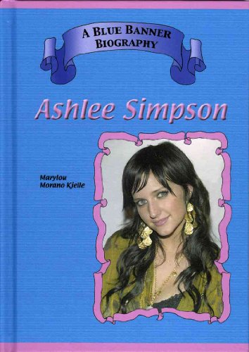 Ashlee Simpson (Blue Banner Biographies) (9781584153832) by Marylou Morano Kjelle