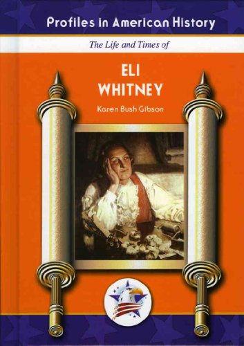 Eli Whitney (Profiles in American History) (9781584154341) by Gibson, Karen Bush