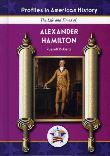 

The Life And Times of Alexander Hamilton