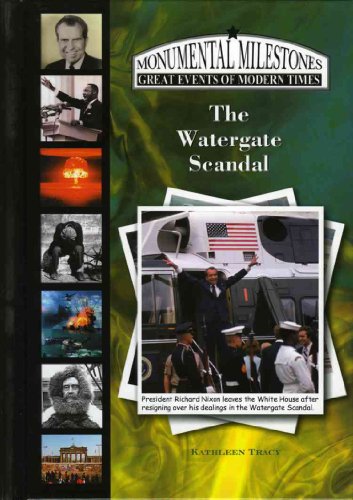 The Watergate Scandal (Monumental Milestones: Great Events of Modern Times) (9781584154709) by Tracy, Kathleen