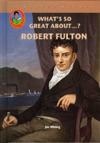 Robert Fulton (Robbie Readers) (What's So Great About...?) (9781584154785) by Jim Whiting
