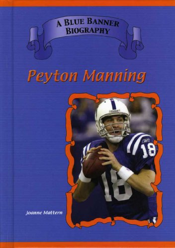 Peyton Manning: Indianapolis Colts Star Quarterback (Blue Banner Biographies) (9781584155065) by Joanne Mattern