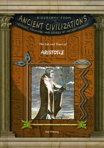 The Life and Times of Aristotle (Biography From Ancient Civilizations) - Jim Whiting
