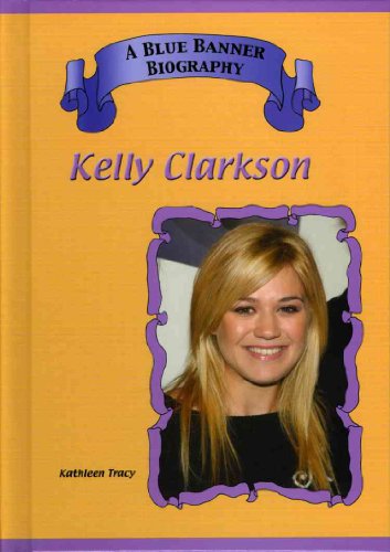 9781584155188: Kelly Clarkson (Blue Banner Biographies)