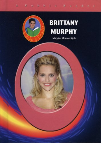 Brittany Murphy (Robbie Readers) (9781584155201) by Marylou Morano Kjelle