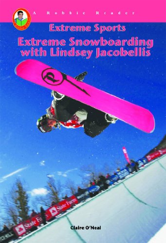 Extreme Snowboarding with Lindsey Jacobellis (A Robbie Reader) (Extreme Sports) (A Robbie Readers Extreme Sports) (9781584155980) by Claire O'Neal