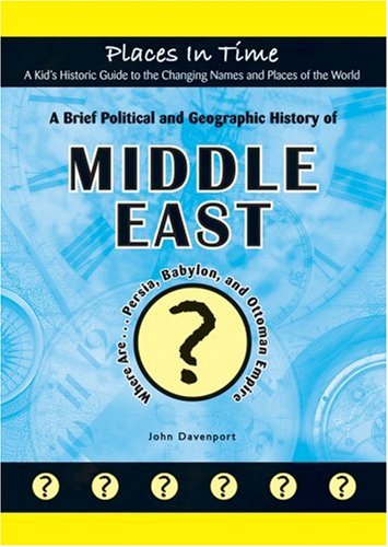 9781584156222: A Brief Political and Geographic History of the Middle East: Where Are Persia, Babylon, and the Ottoman Empire?