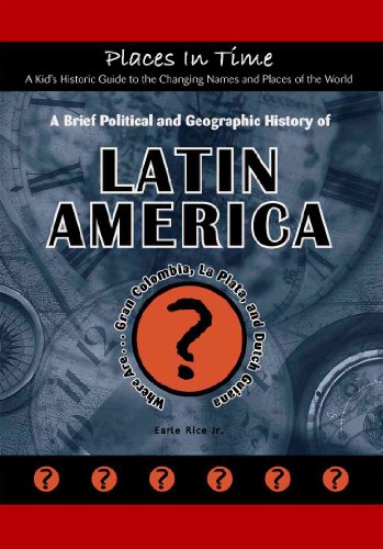 Stock image for A Brief Political and Geographic History of Latin America: Where Are Gran Colombia, La Plata, and Dutch Guiana? (Places in Time/a Kid's Historic Guide . the World) (Places in Time (Mitchell Lane)) for sale by More Than Words