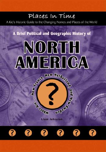 Beispielbild fr A Brief Political and Geographic History of North America: Where Are New France, New Netherland, and New Sweden? (Places in Time/a Kid's Historic Guide to the Changing Names & Places of the World) zum Verkauf von Irish Booksellers