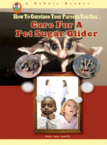 Beispielbild fr Care for a Pet Sugar Glider (How to Convince Your Parents You Can. . .) zum Verkauf von Buchpark