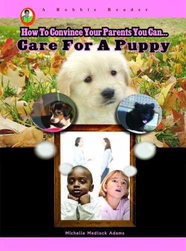 Care for a Puppy (A Robbie Reader) (How to Convince Your Parents You Can) (9781584158028) by Michelle Medlock Adams