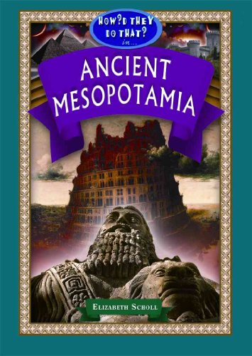 Ancient Mesopotamia (How'd They Do That in) (9781584158189) by Elizabeth Scholl