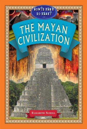 In the Mayan Civilization (How'd They Do That?) (9781584158226) by Elizabeth Scholl