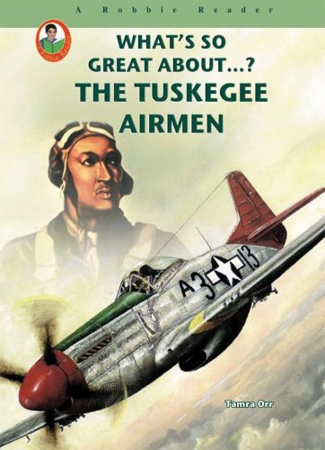 The Tuskegee Airmen (What's So Great About...?) (A Robbie Reader: What's So Great About...?) (9781584158325) by Tamra Orr