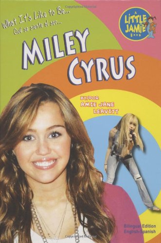 Miley Cyrus (What's It Like to Be/Que se siente al ser) (English and Spanish Edition) (9781584158417) by Amie Jane Leavitt; Eida De La Vega