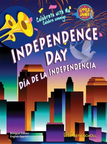 Independence Day / Dia de la Independencia (Little Jamie Books: Celebrate With Me) (Spanish Edition) (Little Jamie Books: Celebrate With Me / Un libro: Celebra conmigo) (Spanish and English Edition) (9781584158622) by Elizabeth Scholl