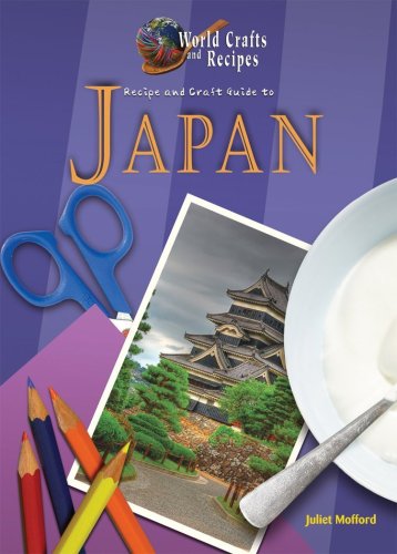 Recipe and Craft Guide to Japan (World Crafts and Recipes) (9781584159339) by Juliet Mofford