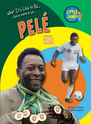 Pele (Little Jamie Books: What It's Like to Be) (Little Jamie Books: What I't's Like to Be / Que se siente al ser) (English and Spanish Edition) (9781584159933) by Tammy Gagne