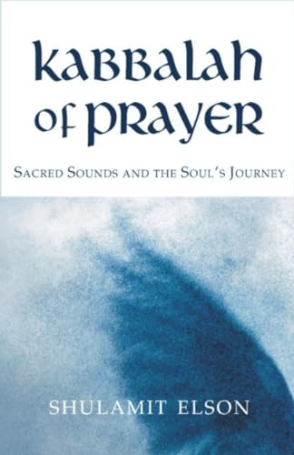 9781584200178: Kabbalah of Prayer: Sacred Sounds and the Soul's Journey