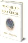 Beispielbild fr Who Killed the Holy Ghost?: A Journalist Reports On The Holy Spirit zum Verkauf von Ergodebooks