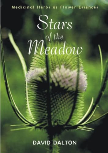 STARS OF THE MEADOW: Medicinal Herbs As Flower Essences