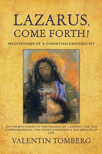 Beispielbild fr Lazarus, Come Forth!: Meditations of a Christian Esotericist: Meditations of a Christian Esotericist on the Mysteries of the Raising of Lazarus, the Ten Commandments, the Three Kin zum Verkauf von WorldofBooks