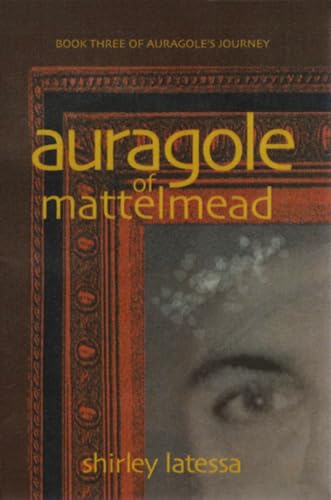 9781584200772: Auragole of Mattelmead: Book Three of Aurogole’s Journey (Auragole, 3)
