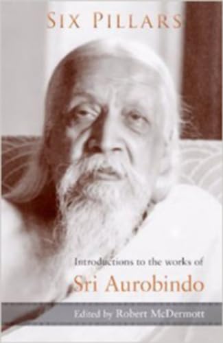Beispielbild fr Six Pillars: Introductions to the Works of Sri Aurobindo zum Verkauf von Lucky's Textbooks