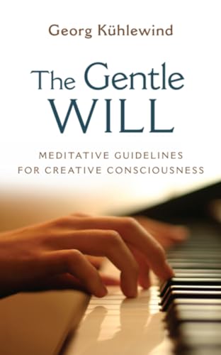 Stock image for The Gentle Will: Meditative Guidelines for Creative Consciousness for sale by Chiron Media