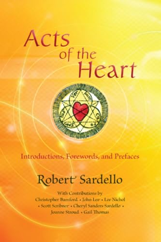 Acts of the Heart: Culture-Building, Soul-Researching Introductions, Forewords, and Prefaces (9781584201120) by Sardello, Robert