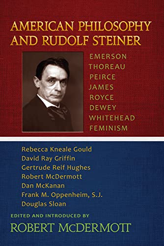 9781584201373: American Philosophy and Rudolf Steiner: Emerson, Thoreau, Peirce, James, Royce, Dewey, Whitehead, Feminism