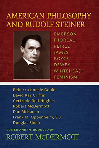 9781584201373: American Philosophy and Rudolf Steiner: Emerson – Thoreau – Peirce – James – Royce – Dewey – Whitehead – Feminism