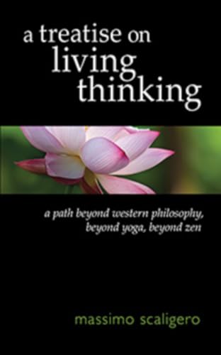 Beispielbild fr A Treatise on Living Thinking: A Path beyond Western Philosophy, beyond Yoga, beyond Zen zum Verkauf von Books Unplugged