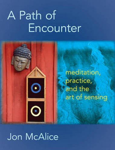 9781584201885: A Path of Encounter: Meditation, Practice, and the Art of Sensing